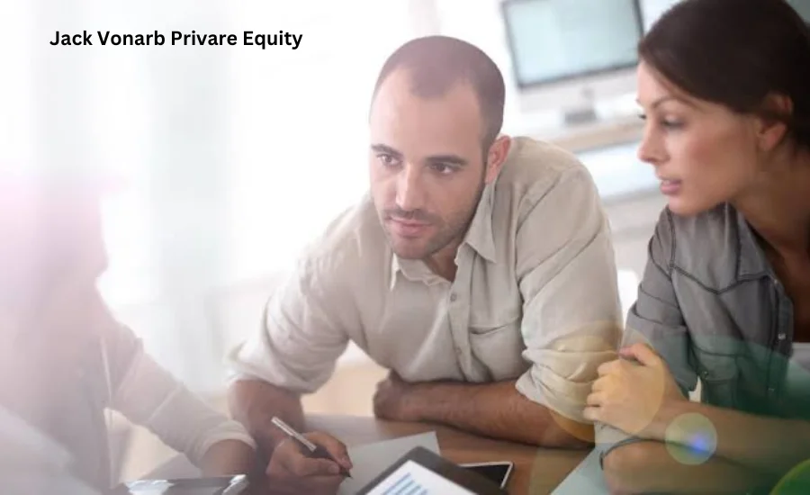 Jack Vonarb Privare Equity: Pioneering Leadership and Innovation in Private  Equity - Alevemente