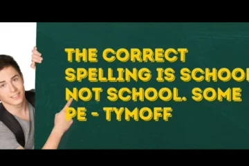 The correct spelling is school not school. some pe - tymoff