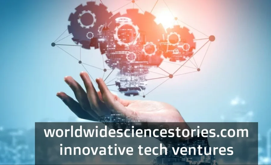 Worldwidesciencestories.com innovative tech ventures